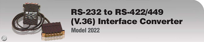 Model 2022 - RS-232 to RS-422/449 (V.36) Interface Converter Model 2022 - RS-232 to RS-422/449 (V.36) Interface Converter