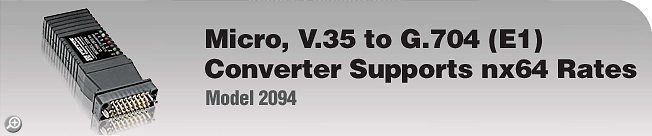 Model 2094 - Micro, V.35 to G.704 (E1) Converter Supports nx64 rates