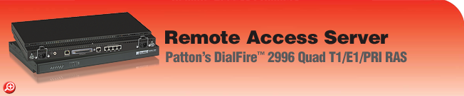 DialFire™ Model 2996/120 RAS - 120-Port, V.92/V.110/V.90/ISDN, Dial-Up, Remote Access Server (RAS) DialFire™ Model 2996/120 RAS - 120-Port, V.92/V.110/V.90/ISDN, Dial-Up, Remote Access Server (RAS)
