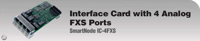 SmartNode™ Interface Card IC-4FXS - Interface Card with 4 analog FXS ports SmartNode™ Interface Card IC-4FXS - Interface Card with 4 analog FXS ports