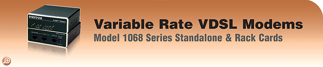 Model 1068 - Variable Rate VDSL Modems. Model 1068 - Variable Rate VDSL Modems.