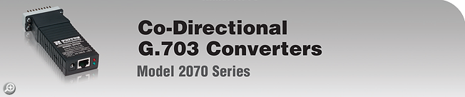 Model 2070 - Co-Directional G.703 Converters Model 2070 - Co-Directional G.703 Converters
