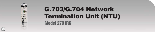 Model 2701RC - G.703/G.704 Network Termination Unit (NTU) Model 2701RC - G.703/G.704 Network Termination Unit (NTU)