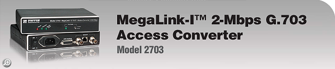 Model 2703 - <I>MegaLink-I™</I> 2-Mbps G.703 Access Converter Model 2703 - <I>MegaLink-I™</I> 2-Mbps G.703 Access Converter