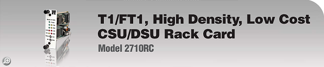 Model 2710RC - T1/FT1, High Density, Low Cost, CSU/DSU Rack Card Model 2710RC - T1/FT1, High Density, Low Cost, CSU/DSU Rack Card