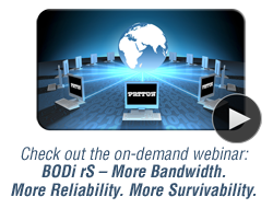 Check out the on-demand webinar: BODi rS – More Bandwidth. More Reliability. More Survivability.