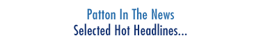Patton In The News - Selected Hot Headlines...