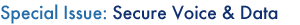 Special Issue: Secure Voice & Data