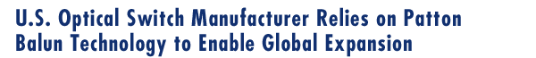 U.S. Optical Switch Manufacturer Relies on Patton Balun Technology to Enable Global Expansion