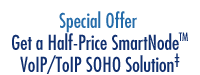 Special Offer - Get a Half-Price SmartNode VoIP/ToIP Solution