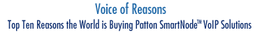 Voice of Reasons - Top Ten Reasons the World is Buying Patton SmartNode VoiP Solutions