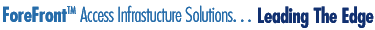 ForeFront Access Infrastructure Solutions. . . Leading The Edge
