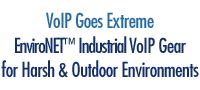 VoIP Goes Extreme - EnviroNET  Rugged  VoIP Solutions for Harsh Industrial Environments
