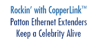 Patton Reality Check: Rockin' with CopperLink™ - Patton Ethernet Extenders Keep a Dead Celebrity Alive