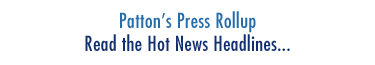 Patton's Press Rollup - Read the Hot News Headlines