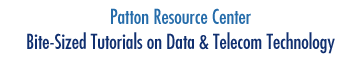 Patton Resources Center - Bite-Sized Tutorials on Data & Telecom Technology