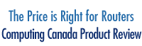 The Price is Right for Routers - Computing Canada Product Review