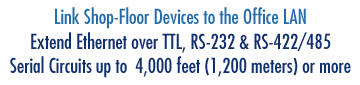 Link Shop-Floor Devices to the Office LAN - Extend Ethernet over TTL, RS-232/422/485 Serial Circuits