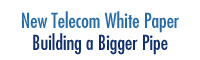 New Telecom White Paper - Building a Biger Pipe
